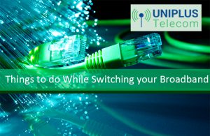 Things To Do While Switching Your Broadband | Cheap Business Broadband